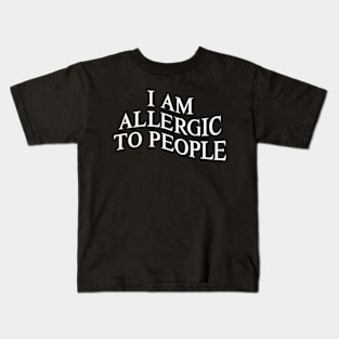 I Am Allergic to People Funny Sarcastic Introvert Kids T-Shirt